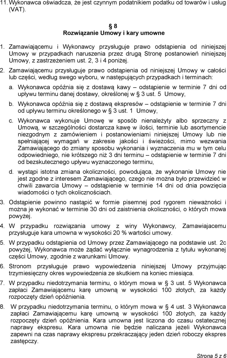 3 i 4 poniżej. 2. Zamawiającemu przysługuje prawo odstąpienia od niniejszej Umowy w całości lub części, według swego wyboru, w następujących przypadkach i terminach: a.