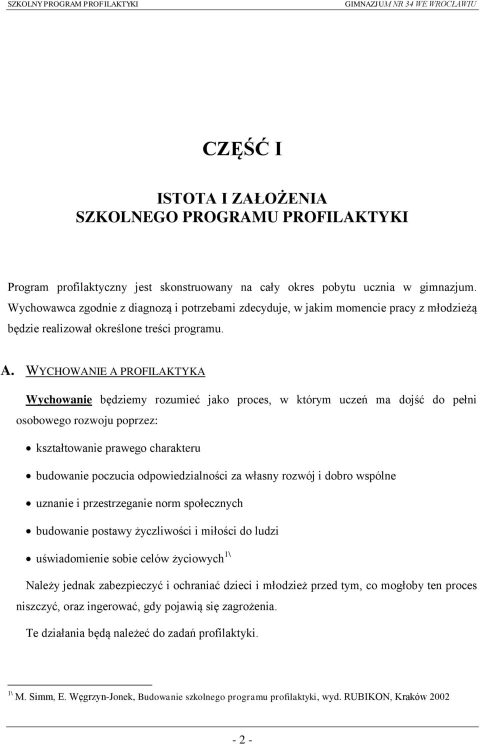 WYCHOWANIE A PROFILAKTYKA Wychowanie będziemy rozumieć jako proces, w którym uczeń ma dojść do pełni osobowego rozwoju poprzez: kształtowanie prawego charakteru budowanie poczucia odpowiedzialności