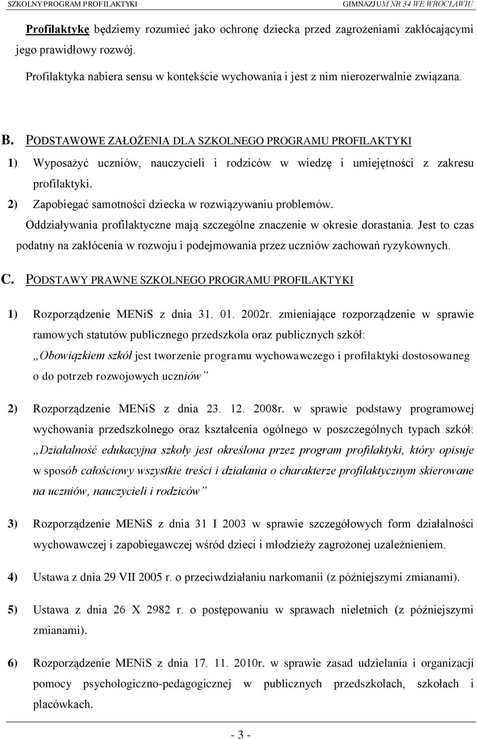 2) Zapobiegać samotności dziecka w rozwiązywaniu problemów. Oddziaływania profilaktyczne mają szczególne znaczenie w okresie dorastania.