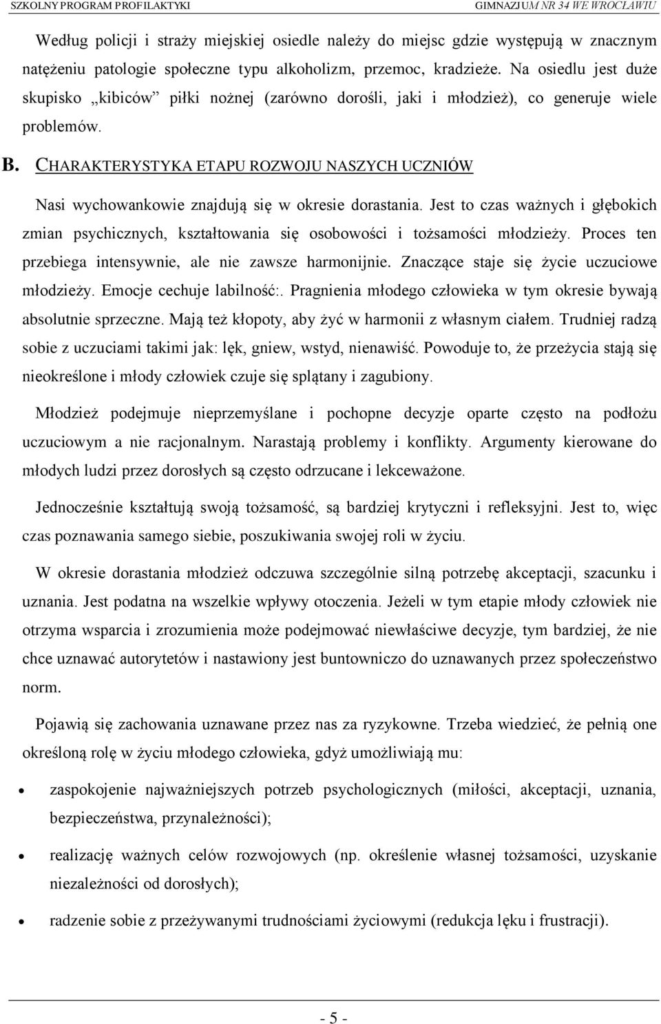 CHARAKTERYSTYKA ETAPU ROZWOJU NASZYCH UCZNIÓW Nasi wychowankowie znajdują się w okresie dorastania.