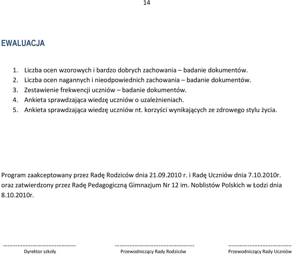 korzyści wynikających ze zdrowego stylu życia. Program zaakceptowany przez Radę Rodziców dnia 21.09.2010 r. i Radę Uczniów dnia 7.10.2010r.