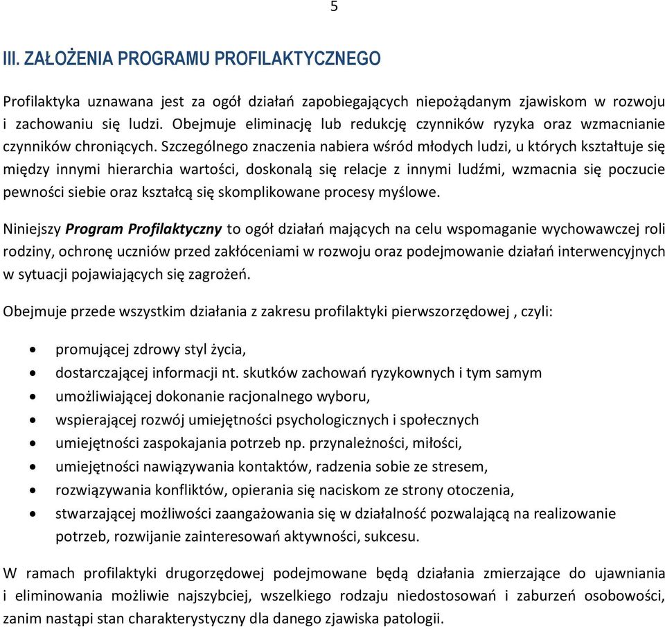 Szczególnego znaczenia nabiera wśród młodych ludzi, u których kształtuje się między innymi hierarchia wartości, doskonalą się relacje z innymi ludźmi, wzmacnia się poczucie pewności siebie oraz