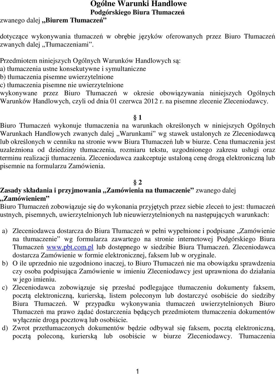 przez Biuro Tłumaczeń w okresie obowiązywania niniejszych Ogólnych Warunków Handlowych, czyli od dnia 01 czerwca 2012 r. na pisemne zlecenie Zleceniodawcy.