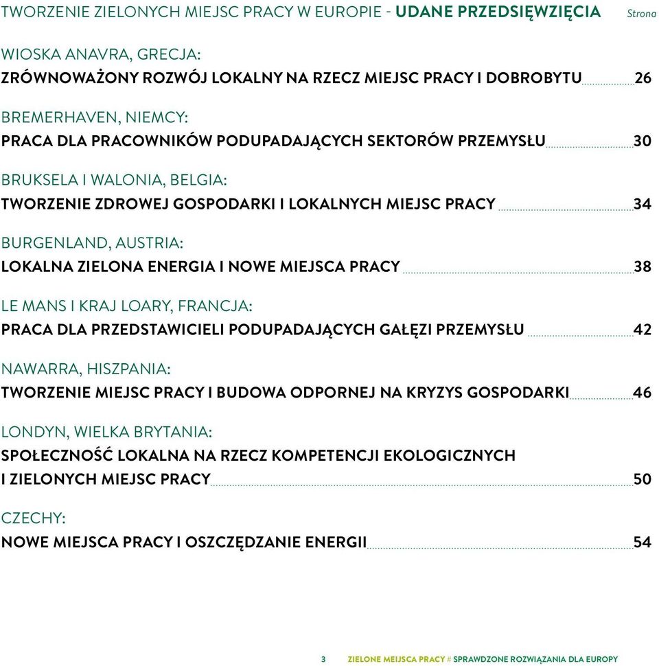 ENERGIA I NOWE MIEJSCA PRACY 38 LE MANS I KRAJ LOARY, FRANCJA: PRACA DLA PRZEDSTAWICIELI PODUPADAJĄCYCH GAŁĘZI PRZEMYSŁU 42 NAWARRA, HISZPANIA: TWORZENIE MIEJSC PRACY I BUDOWA