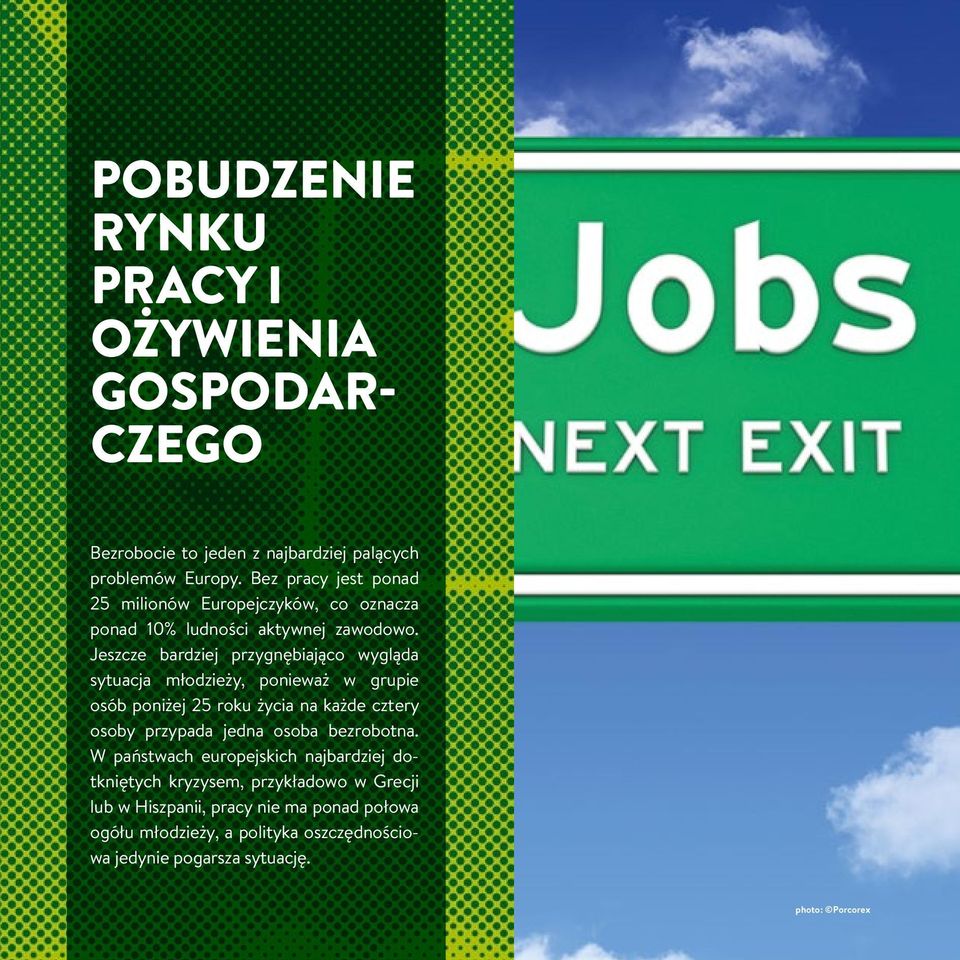 Jeszcze bardziej przygnębiająco wygląda sytuacja młodzieży, ponieważ w grupie osób poniżej 25 roku życia na każde cztery osoby przypada jedna