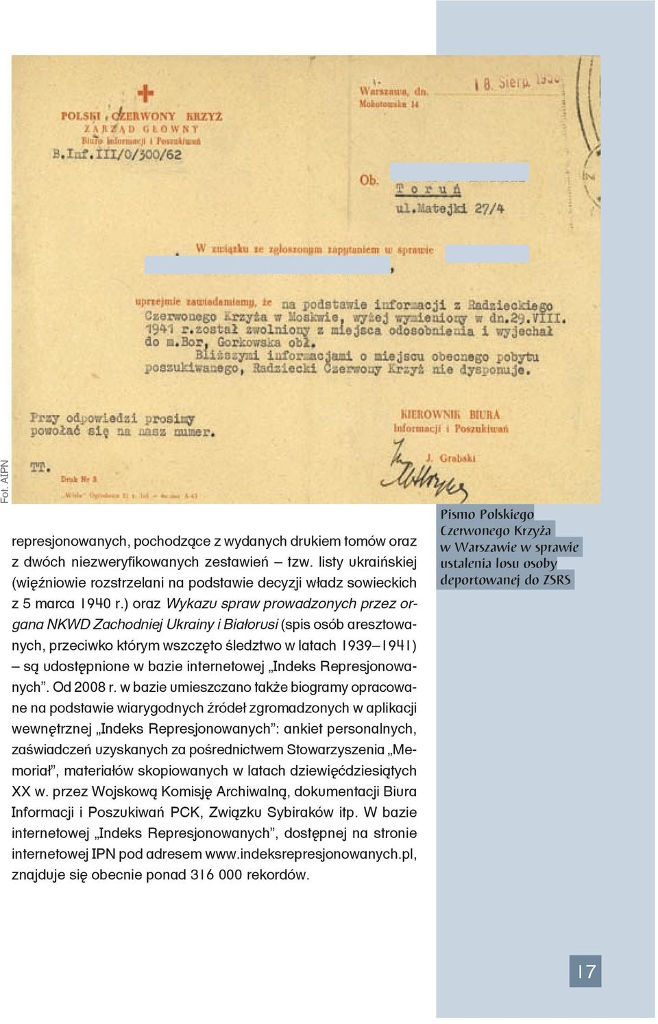 ) oraz Wykazu spraw prowadzonych przez organa NKWD Zachodniej Ukrainy i Białorusi (spis osób aresztowanych, przeciwko którym wszczęto śledztwo w latach 1939 1941) są udostępnione w bazie internetowej