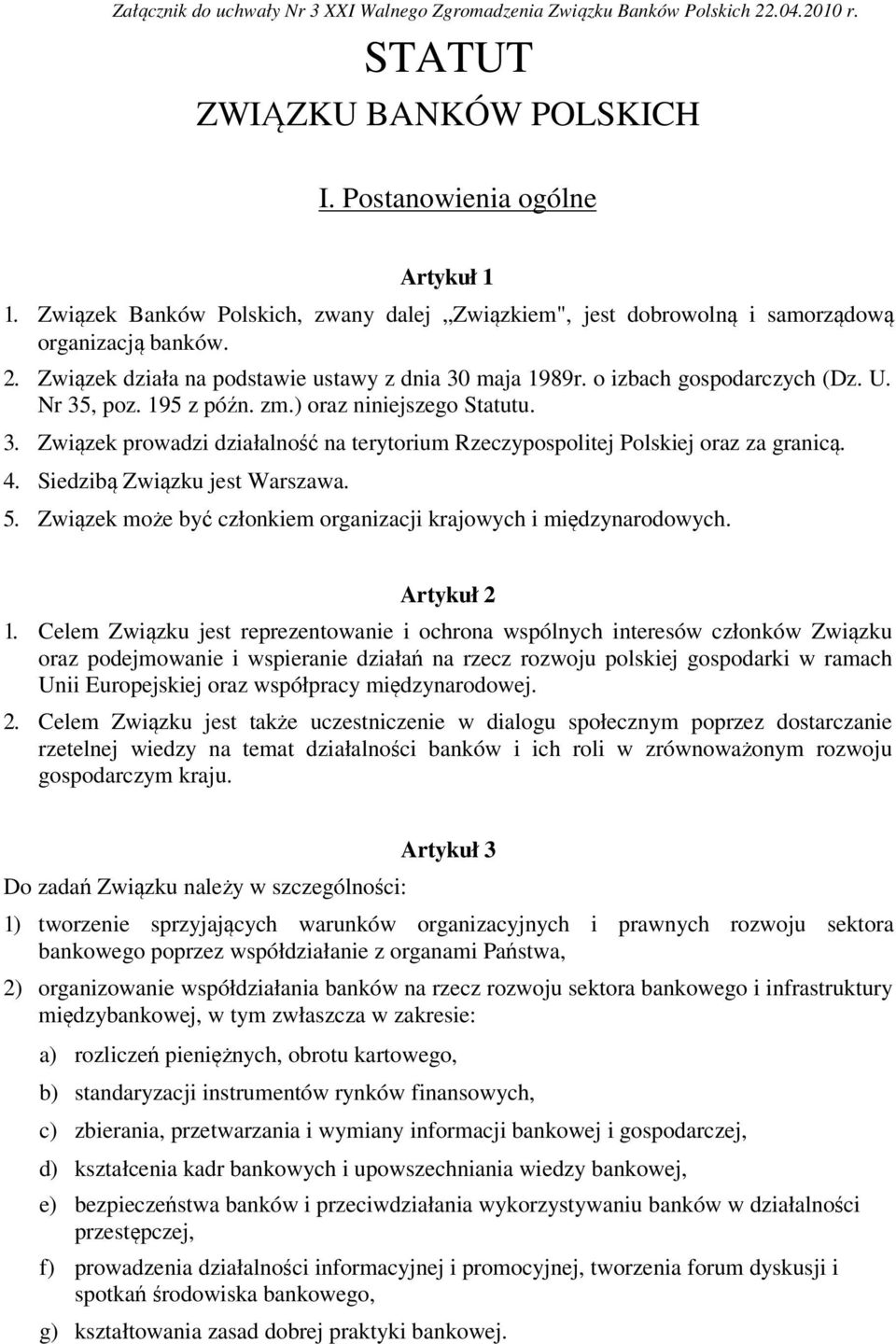 Nr 35, poz. 195 z późn. zm.) oraz niniejszego Statutu. 3. Związek prowadzi działalność na terytorium Rzeczypospolitej Polskiej oraz za granicą. 4. Siedzibą Związku jest Warszawa. 5.