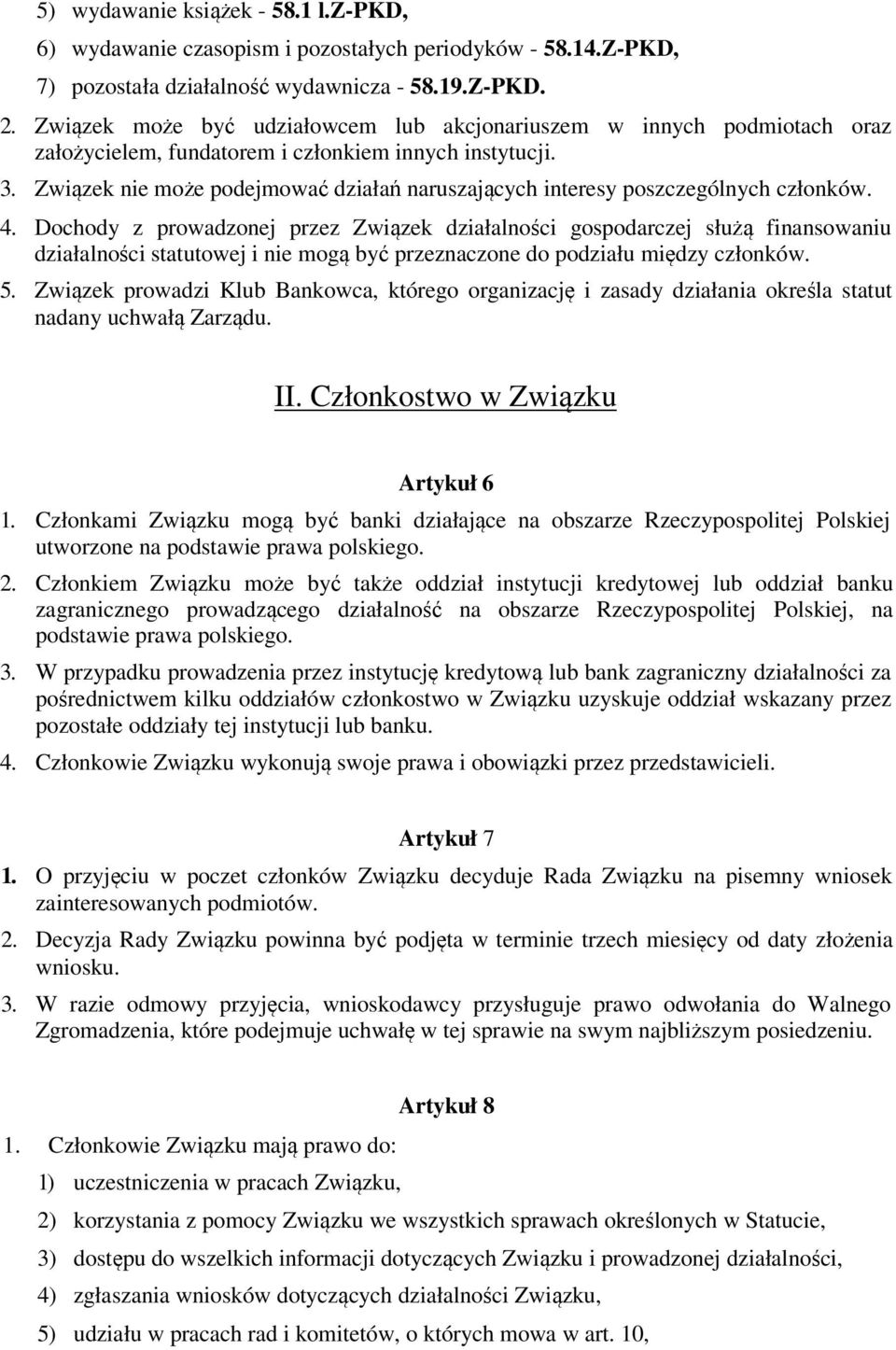 Związek nie może podejmować działań naruszających interesy poszczególnych członków. 4.