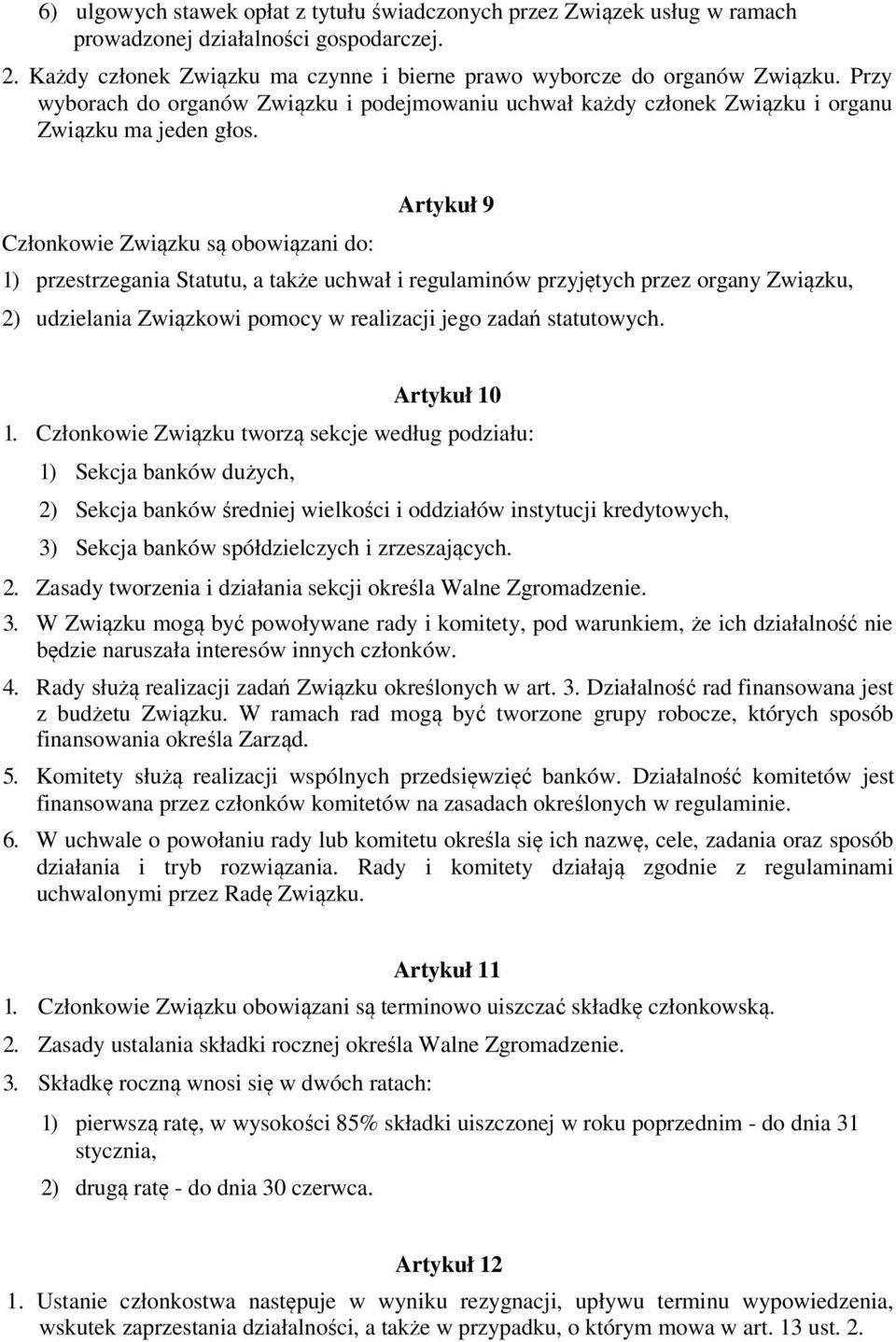 Artykuł 9 Członkowie Związku są obowiązani do: 1) przestrzegania Statutu, a także uchwał i regulaminów przyjętych przez organy Związku, 2) udzielania Związkowi pomocy w realizacji jego zadań