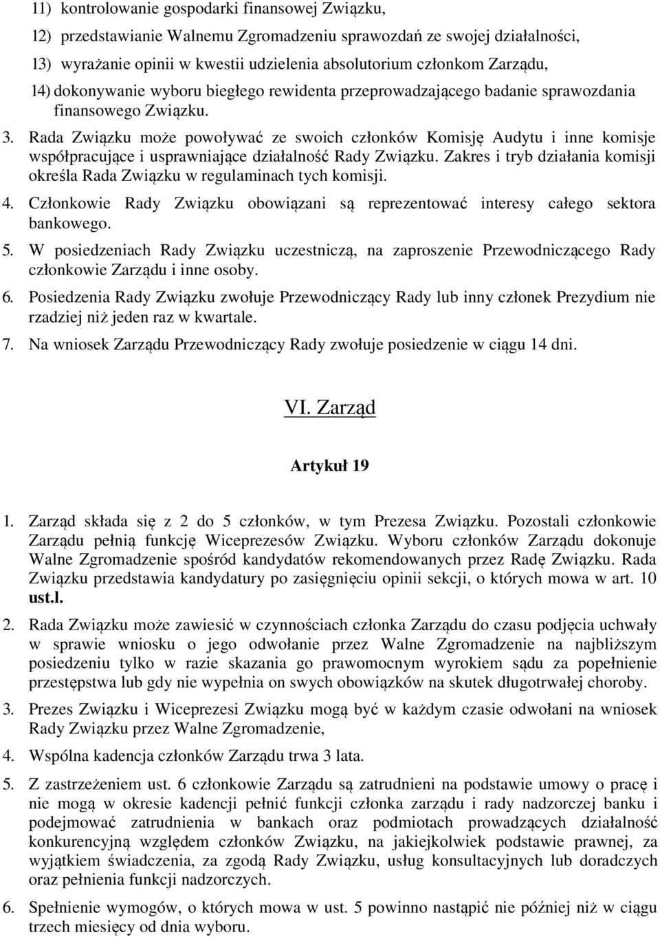 Rada Związku może powoływać ze swoich członków Komisję Audytu i inne komisje współpracujące i usprawniające działalność Rady Związku.