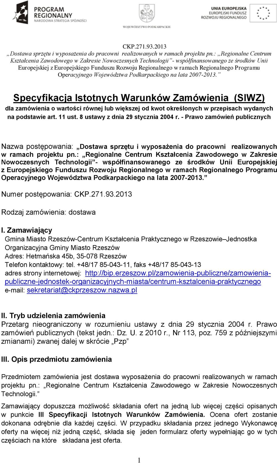 : Regionalne Centrum Kształcenia Zawodowego w Zakresie Nowoczesnych Technologii - współfinansowanego ze środków Unii Europejskiej z Europejskiego Funduszu Rozwoju Regionalnego w ramach Regionalnego