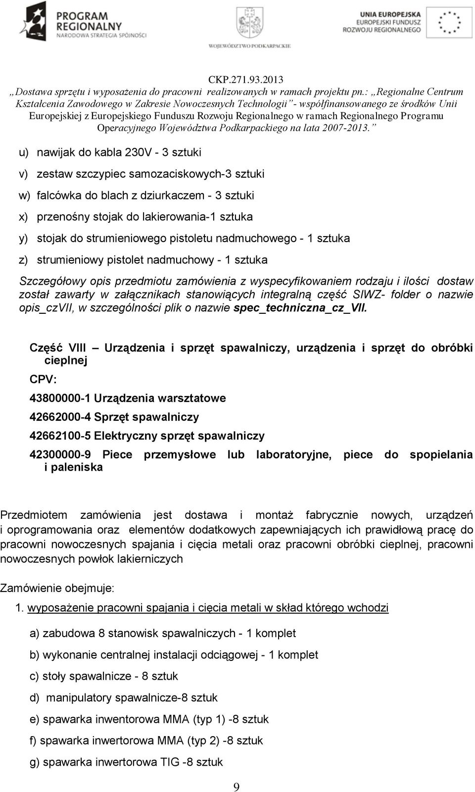 stanowiących integralną część SIWZ- folder o nazwie opis_czvii, w szczególności plik o nazwie spec_techniczna_cz_vii.