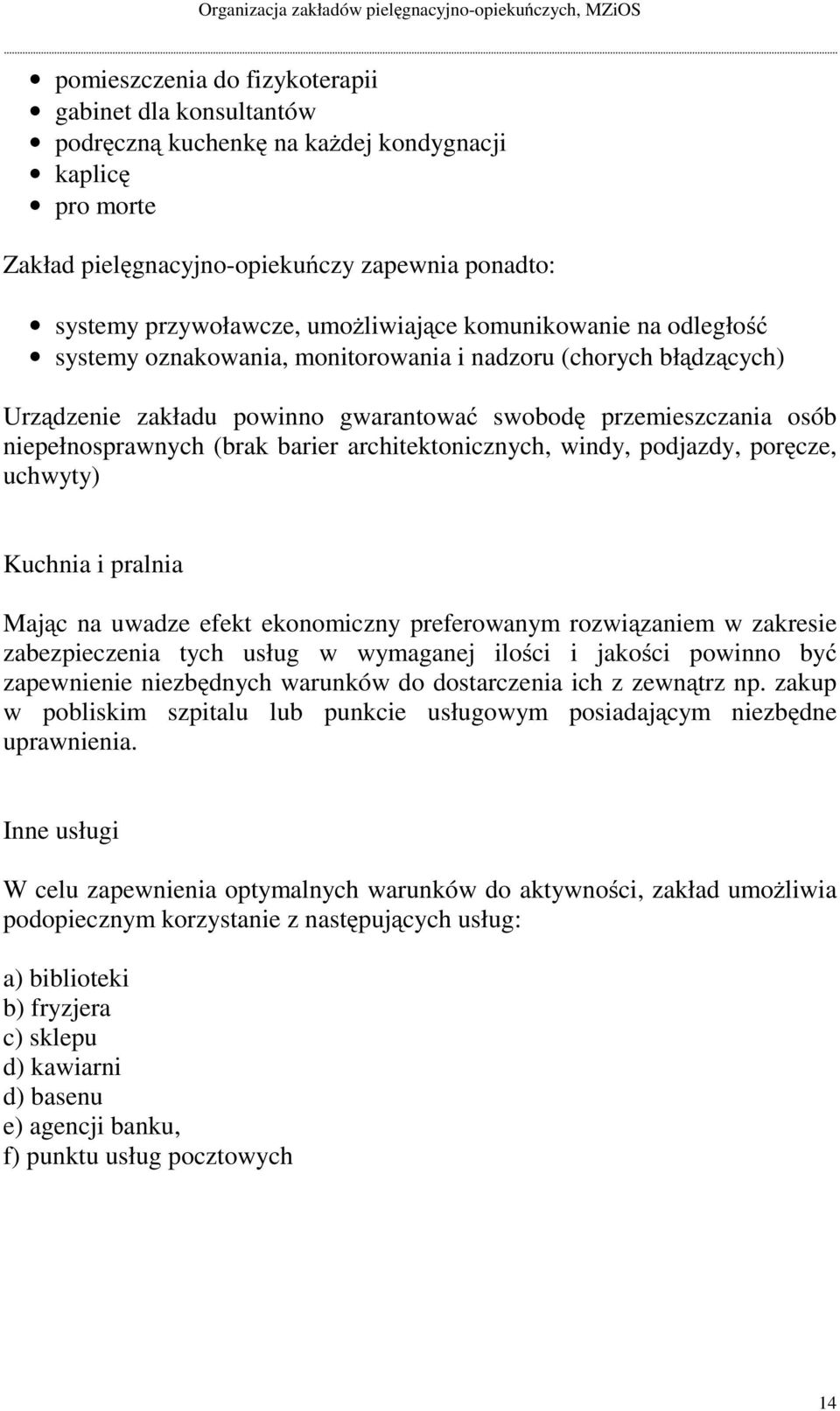 barier architektonicznych, windy, podjazdy, poręcze, uchwyty) Kuchnia i pralnia Mając na uwadze efekt ekonomiczny preferowanym rozwiązaniem w zakresie zabezpieczenia tych usług w wymaganej ilości i