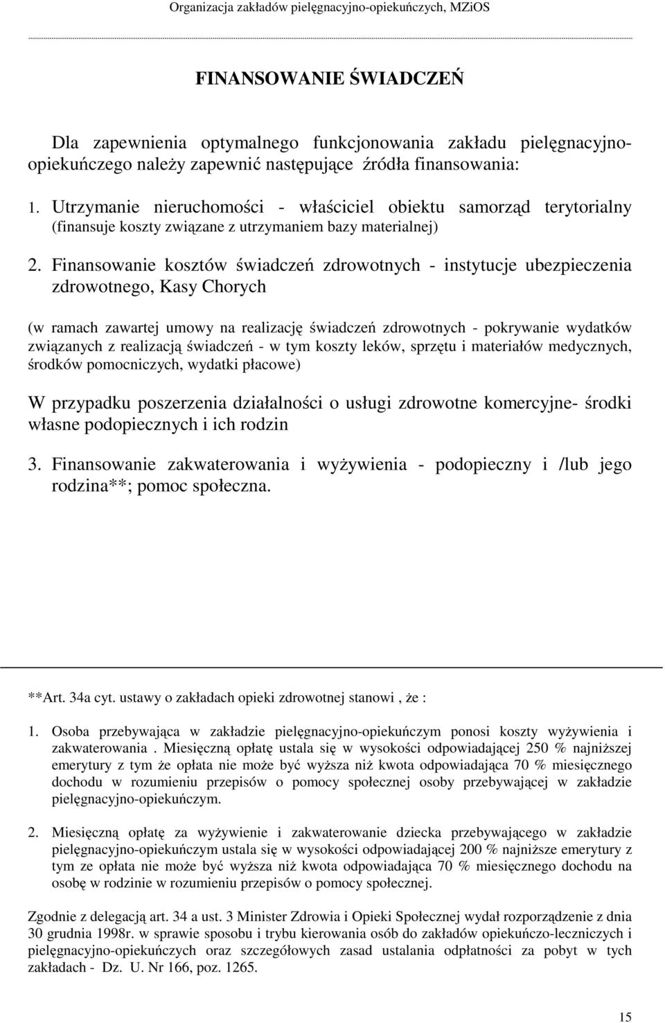 Finansowanie kosztów świadczeń zdrowotnych - instytucje ubezpieczenia zdrowotnego, Kasy Chorych (w ramach zawartej umowy na realizację świadczeń zdrowotnych - pokrywanie wydatków związanych z