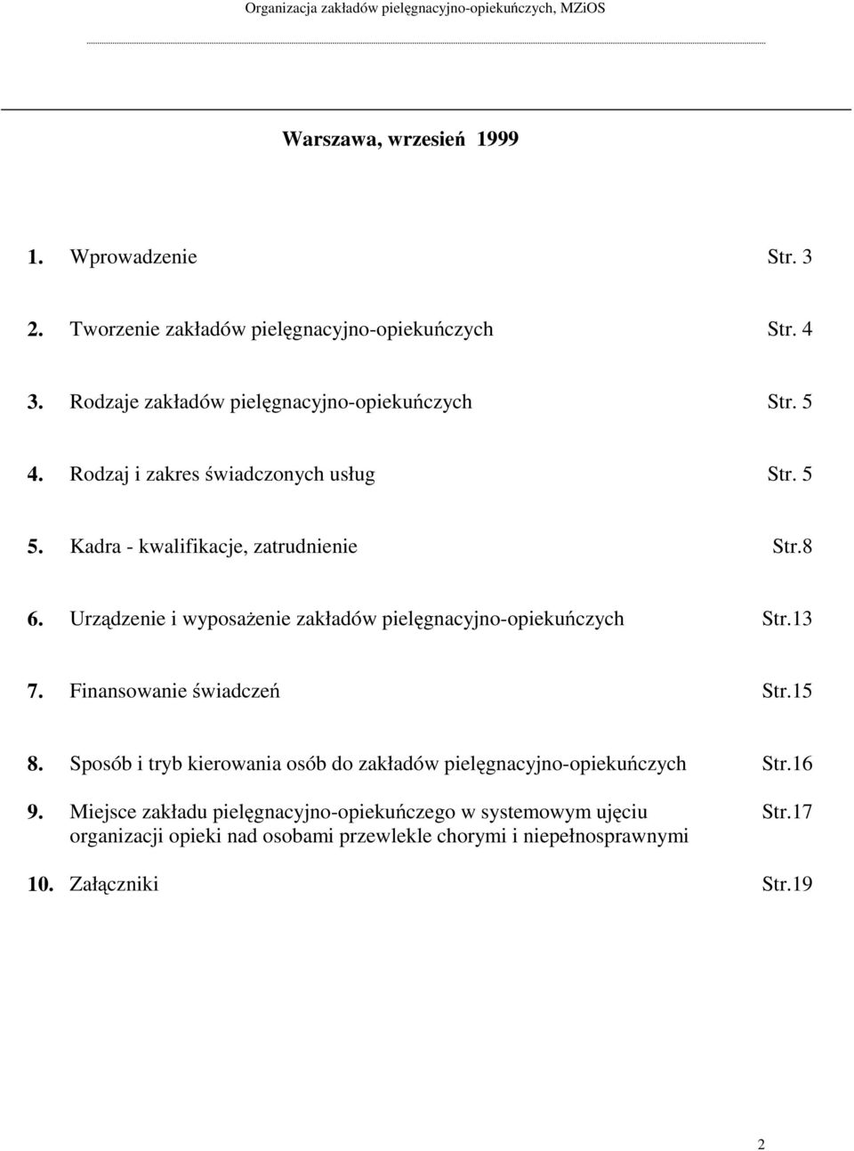 Kadra - kwalifikacje, zatrudnienie Str.8 6. Urządzenie i wyposażenie zakładów pielęgnacyjno-opiekuńczych Str.13 7. Finansowanie świadczeń Str.15 8.