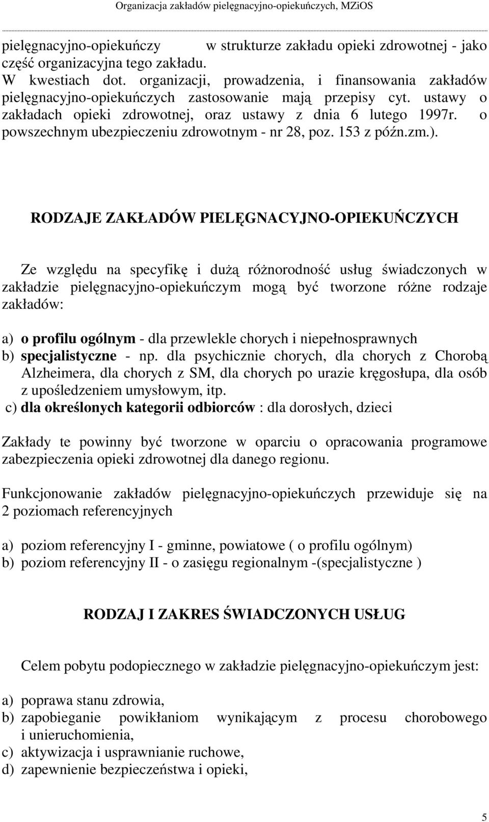 o powszechnym ubezpieczeniu zdrowotnym - nr 28, poz. 153 z późn.zm.).