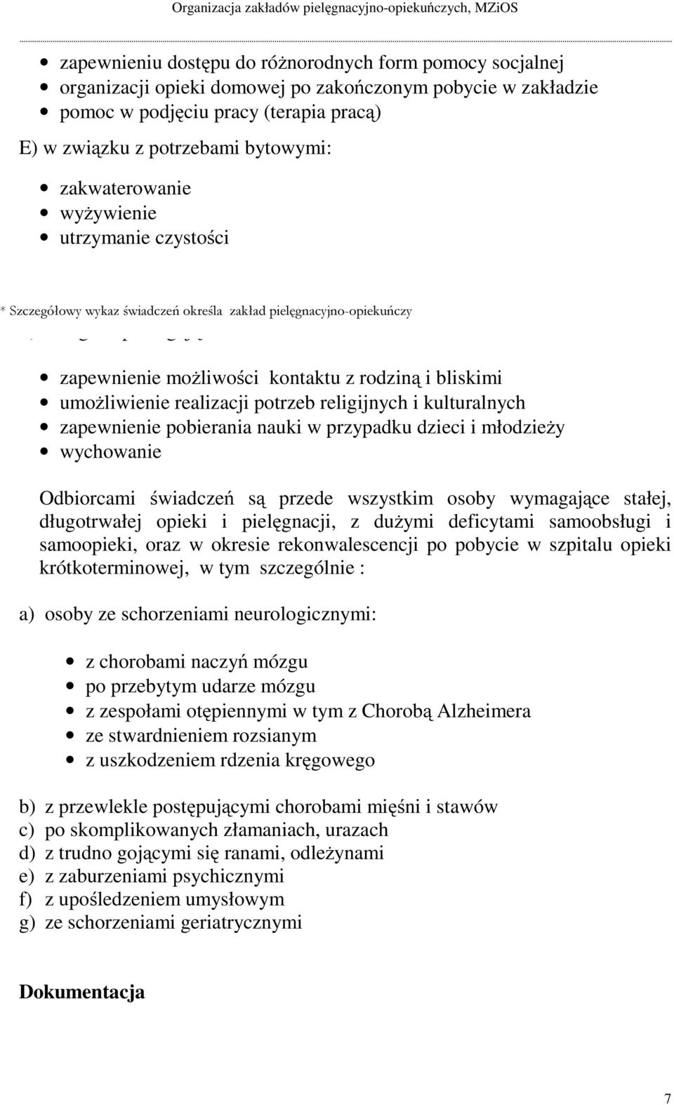 umożliwienie realizacji potrzeb religijnych i kulturalnych zapewnienie pobierania nauki w przypadku dzieci i młodzieży wychowanie Odbiorcami świadczeń są przede wszystkim osoby wymagające stałej,