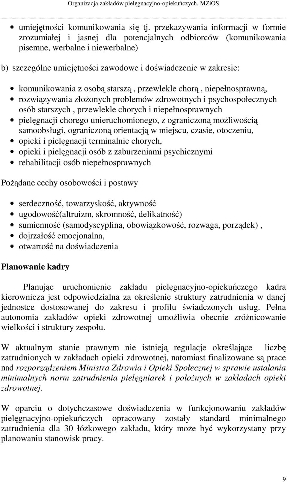 komunikowania z osobą starszą, przewlekle chorą,niepełnosprawną, rozwiązywania złożonych problemów zdrowotnych i psychospołecznych osób starszych, przewlekle chorych i niepełnosprawnych pielęgnacji