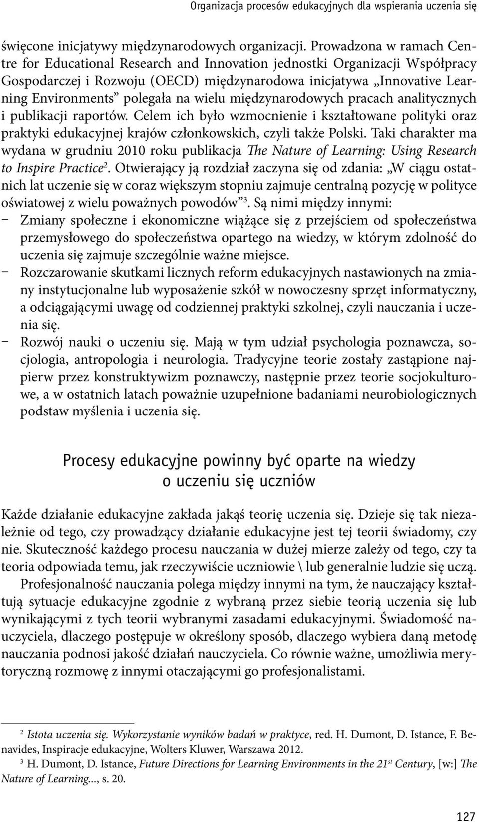 na wielu międzynarodowych pracach analitycznych i publikacji raportów. Celem ich było wzmocnienie i kształtowane polityki oraz praktyki edukacyjnej krajów członkowskich, czyli także Polski.