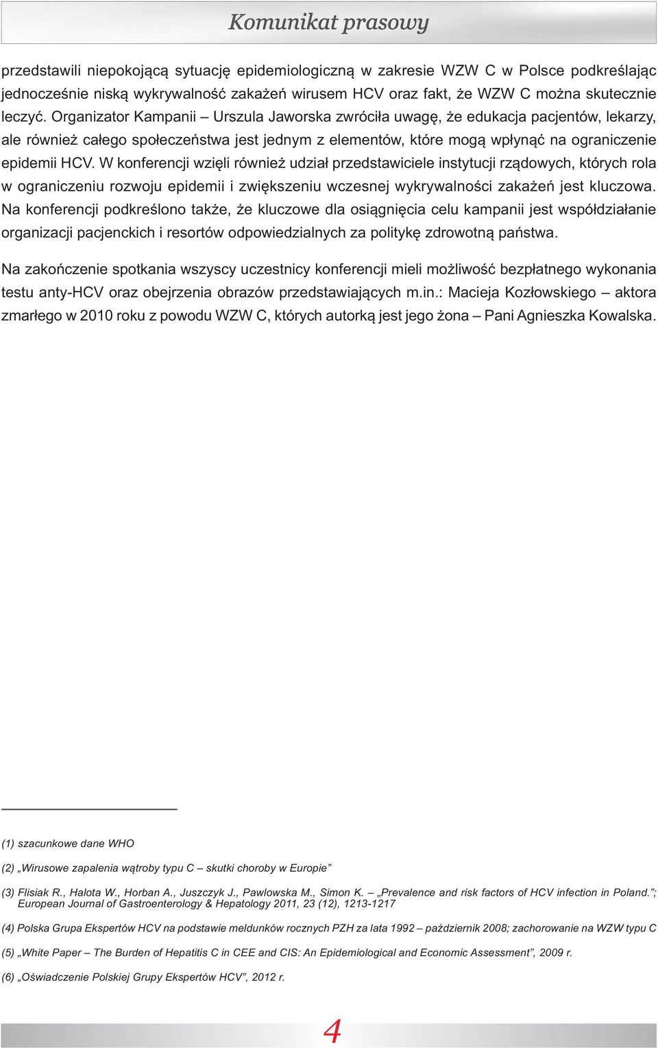 W konferencji wzięli również udział przedstawiciele instytucji rządowych, których rola w ograniczeniu rozwoju epidemii i zwiększeniu wczesnej wykrywalności zakażeń jest kluczowa.