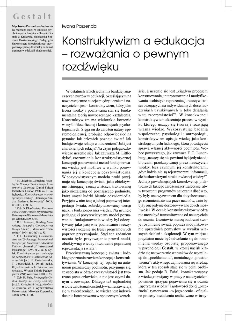 Huxford, Teaching the Primary Curriculum for Constructive Learning, David Fulton Publishers, London 1988, za: J. Ba- ³achowicz, Konstruktywizm w teorii i praktyce edukacji, Edukacja. Studia. Badania.