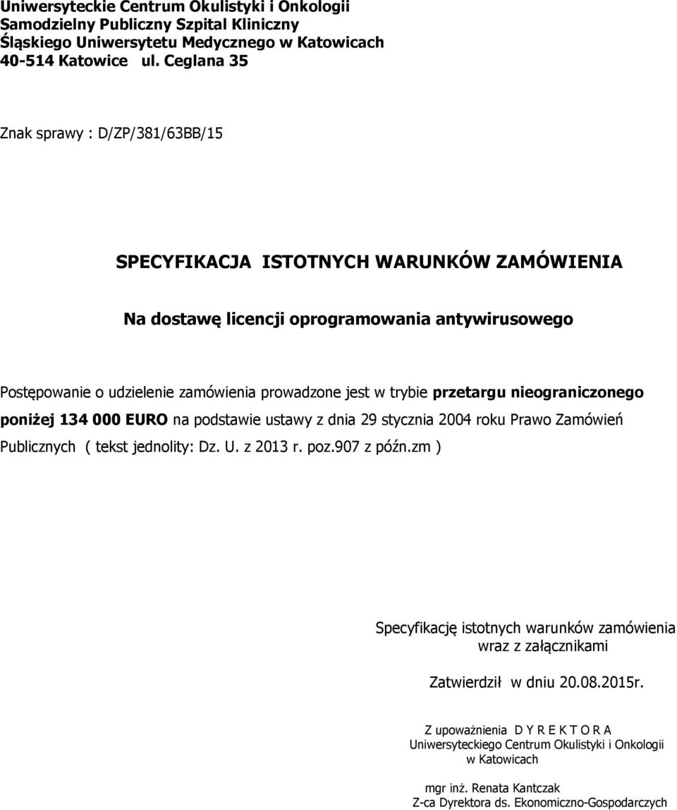 przetargu nieograniczonego poniżej 134 000 EURO na podstawie ustawy z dnia 29 stycznia 2004 roku Prawo Zamówień Publicznych ( tekst jednolity: Dz. U. z 2013 r. poz.907 z późn.