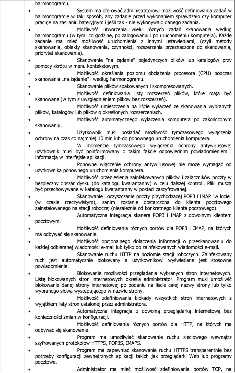 wykonywało danego zadania. Możliwość utworzenia wielu różnych zadań skanowania według harmonogramu (w tym: co godzinę, po zalogowaniu i po uruchomieniu komputera).