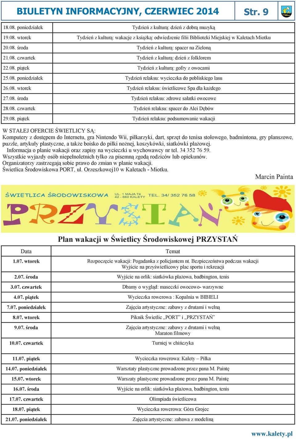 08. wtorek Tydzień relaksu: świetlicowe Spa dla każdego 27.08. środa Tydzień relaksu: zdrowe sałatki owocowe 28.08. czwartek Tydzień relaksu: spacer do Alei Dębów 29.08. piątek Tydzień relaksu: