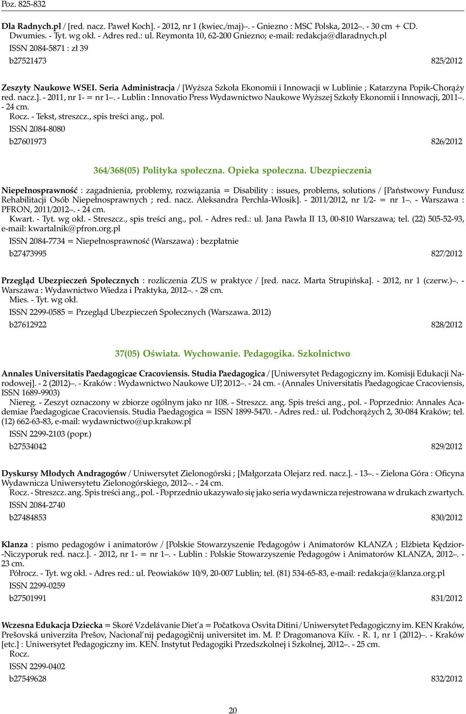 Seria Administracja / [Wyższa Szkoła Ekonomii i Innowacji w Lublinie ; Katarzyna Popik-Chorąży red. nacz.]. - 2011, nr 1- = nr 1.
