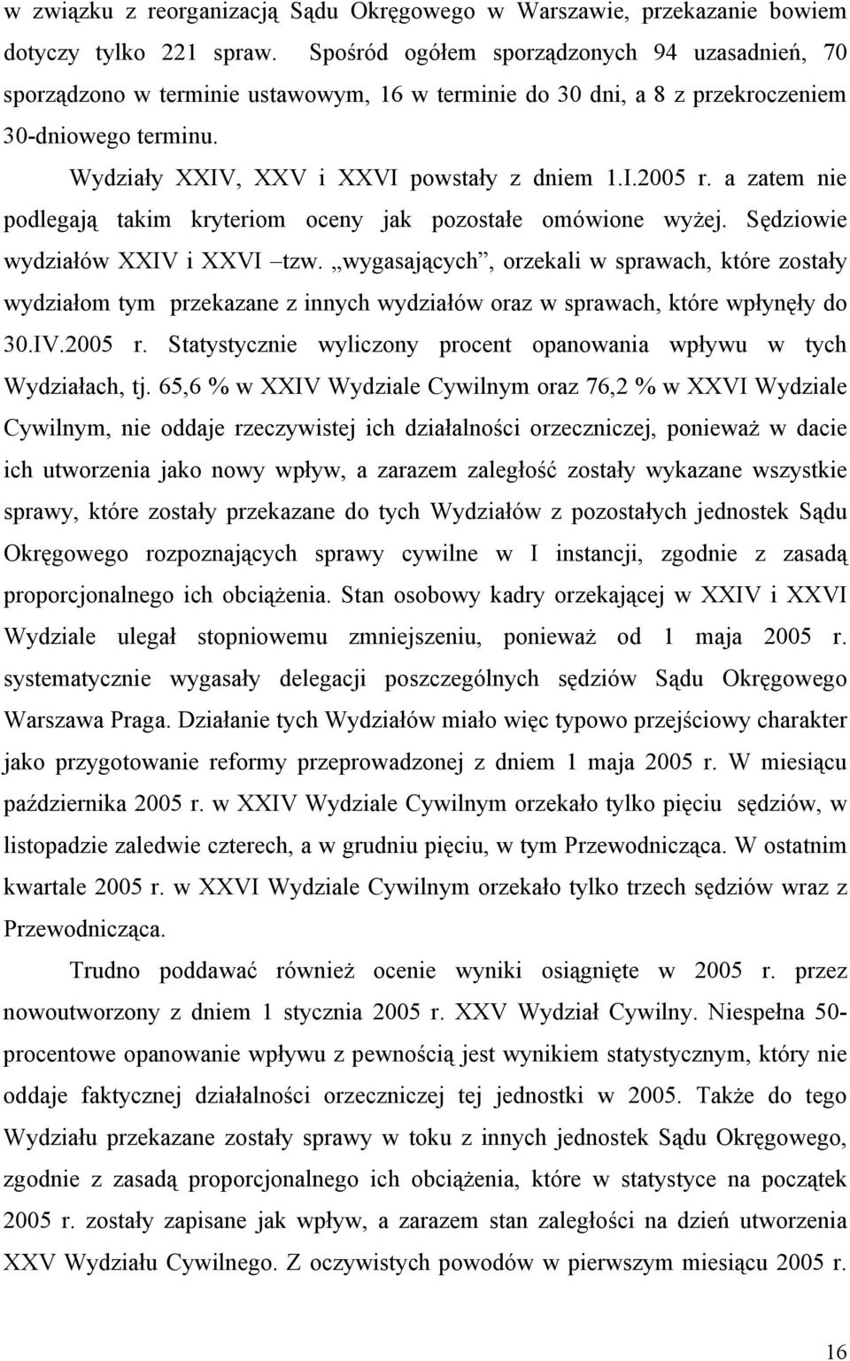 a zatem nie podlegają takim kryteriom oceny jak pozostałe omówione wyżej. Sędziowie wydziałów XXIV i XXVI tzw.