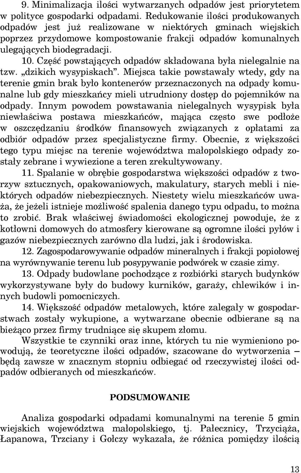 Część powstających odpadów składowana była nielegalnie na tzw. dzikich wysypiskach.