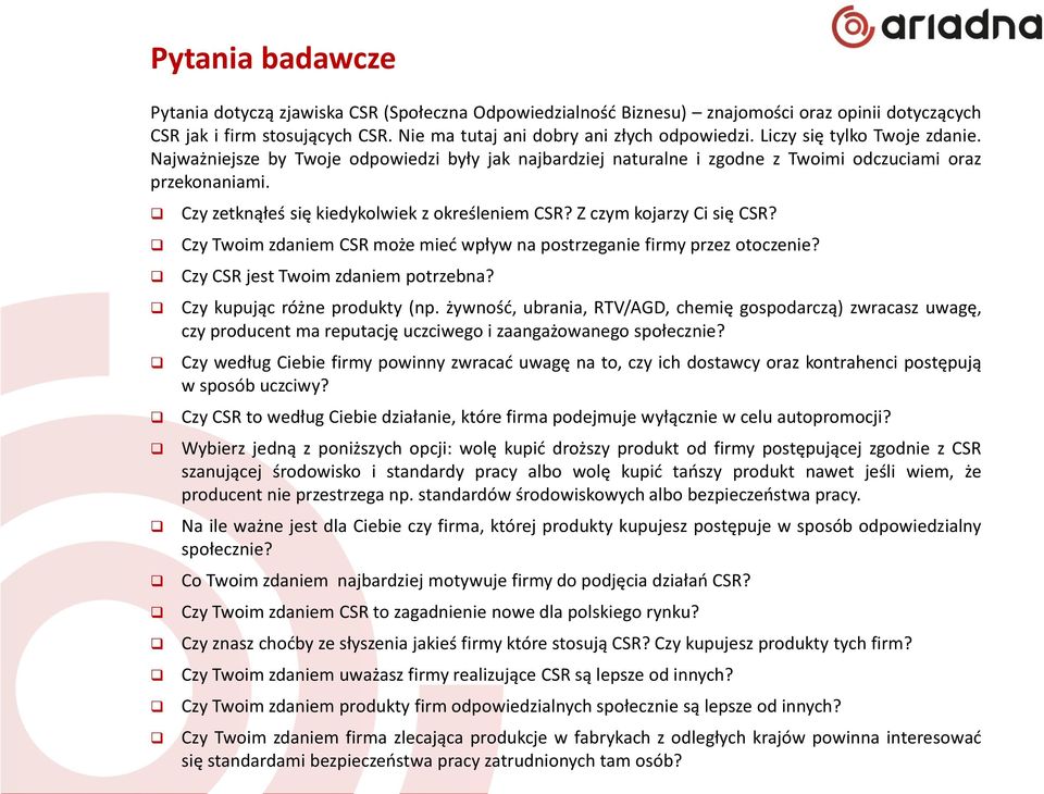 Z czym kojarzy Ci się CSR? Czy Twoim zdaniem CSR może mieć wpływ na postrzeganie firmy przez otoczenie? Czy CSR jest Twoim zdaniem potrzebna? Czy kupując różne produkty (np.