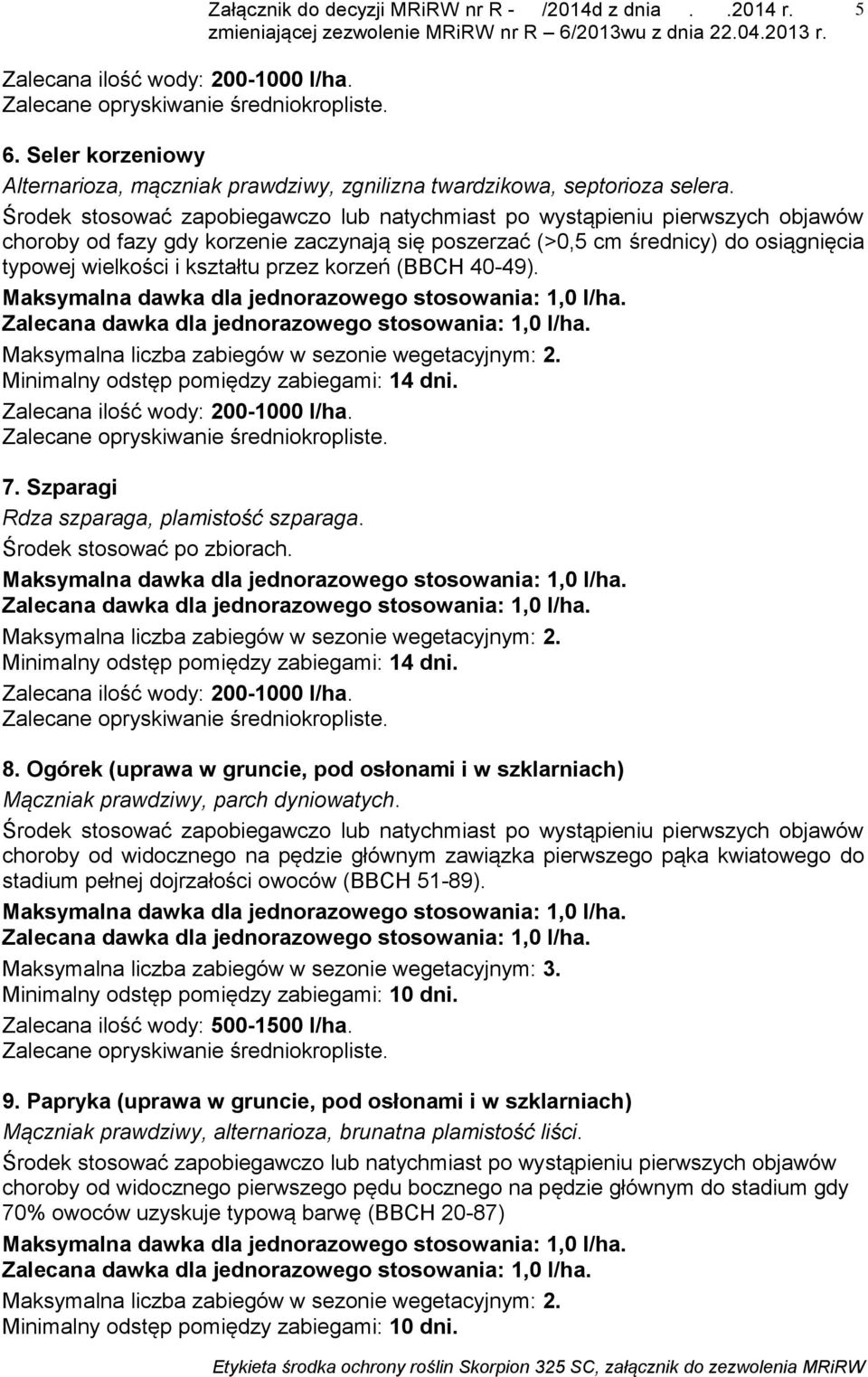 Szparagi Rdza szparaga, plamistość szparaga. Środek stosować po zbiorach. Zalecana ilość wody: 200-1000 l/ha. 8.