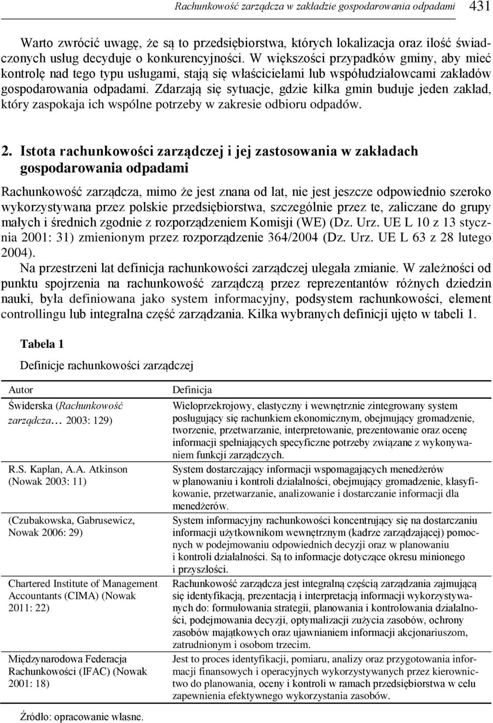 Zdarzają się sytuacje, gdzie kilka gmin buduje jeden zakład, który zaspokaja ich wspólne potrzeby w zakresie odbioru odpadów. 2.