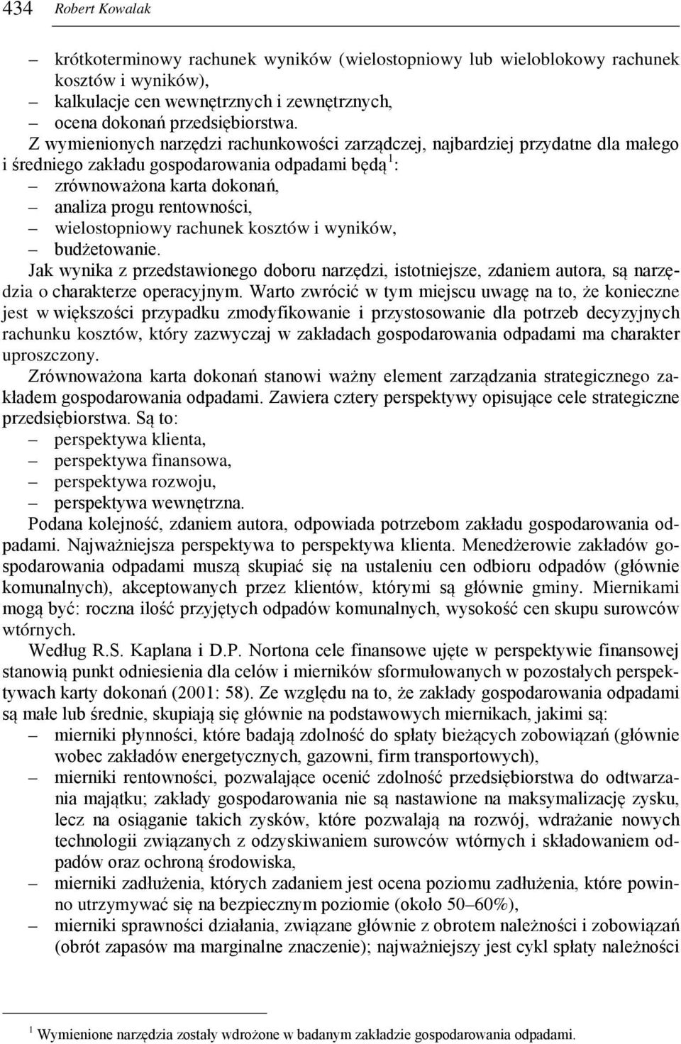 wielostopniowy rachunek kosztów i wyników, budżetowanie. Jak wynika z przedstawionego doboru narzędzi, istotniejsze, zdaniem autora, są narzędzia o charakterze operacyjnym.