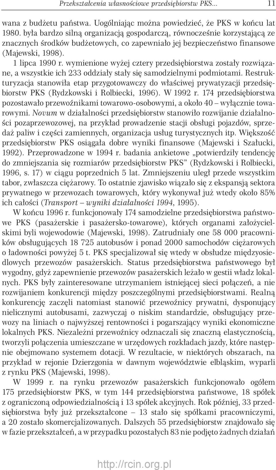 wymienione wyżej cztery przedsiębiorstwa zostały rozwiązane, a wszystkie ich 233 oddziały stały się samodzielnymi podmiotami.