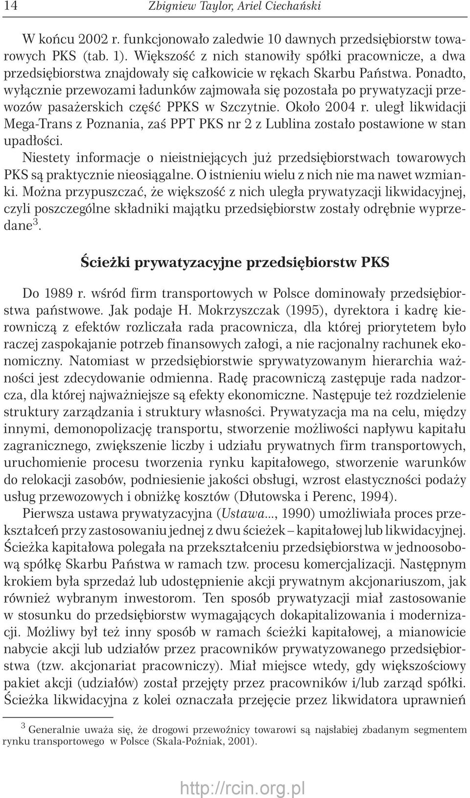 Ponadto, wyłącznie przewozami ładunków zajmowała się pozostała po prywatyzacji przewozów pasażerskich część PPKS w Szczytnie. Około 2004 r.