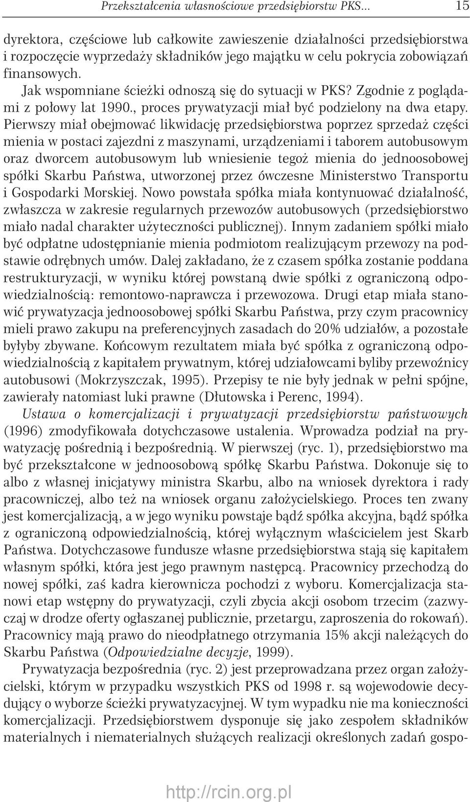 Jak wspomniane ścieżki odnoszą się do sytuacji w PKS? Zgodnie z poglądami z połowy lat 1990., proces prywatyzacji miał być podzielony na dwa etapy.