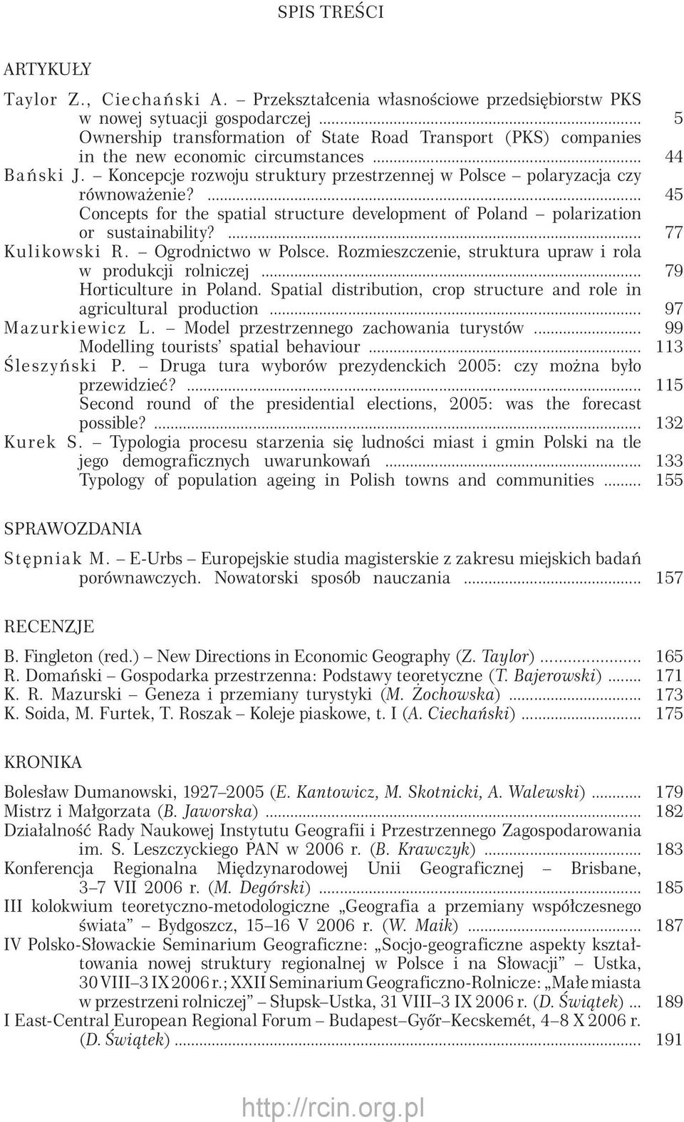 ... Concepts for the spatial structure development of Poland polarization or sustainability?... Kul i kowsk i R. Ogrodnictwo w Polsce. Rozmieszczenie, struktura upraw i rola w produkcji rolniczej.