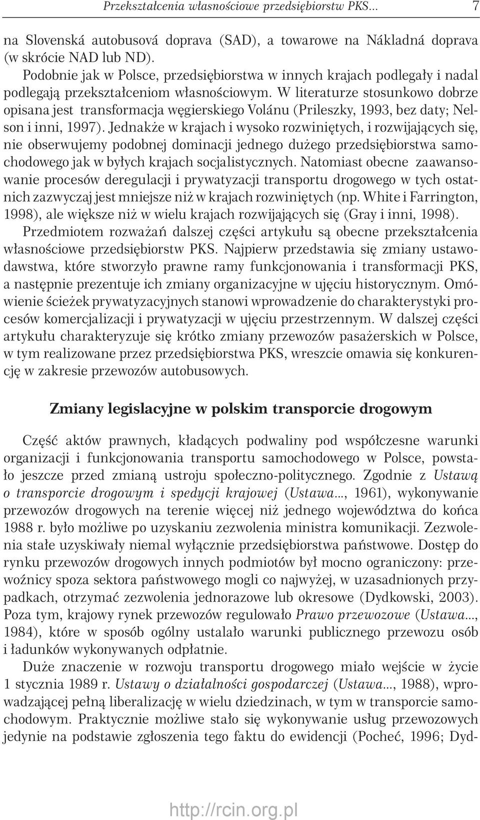 W literaturze stosunkowo dobrze opisana jest transformacja węgierskiego Volánu (Prileszky, 1993, bez daty; Nelson i inni, 1997).