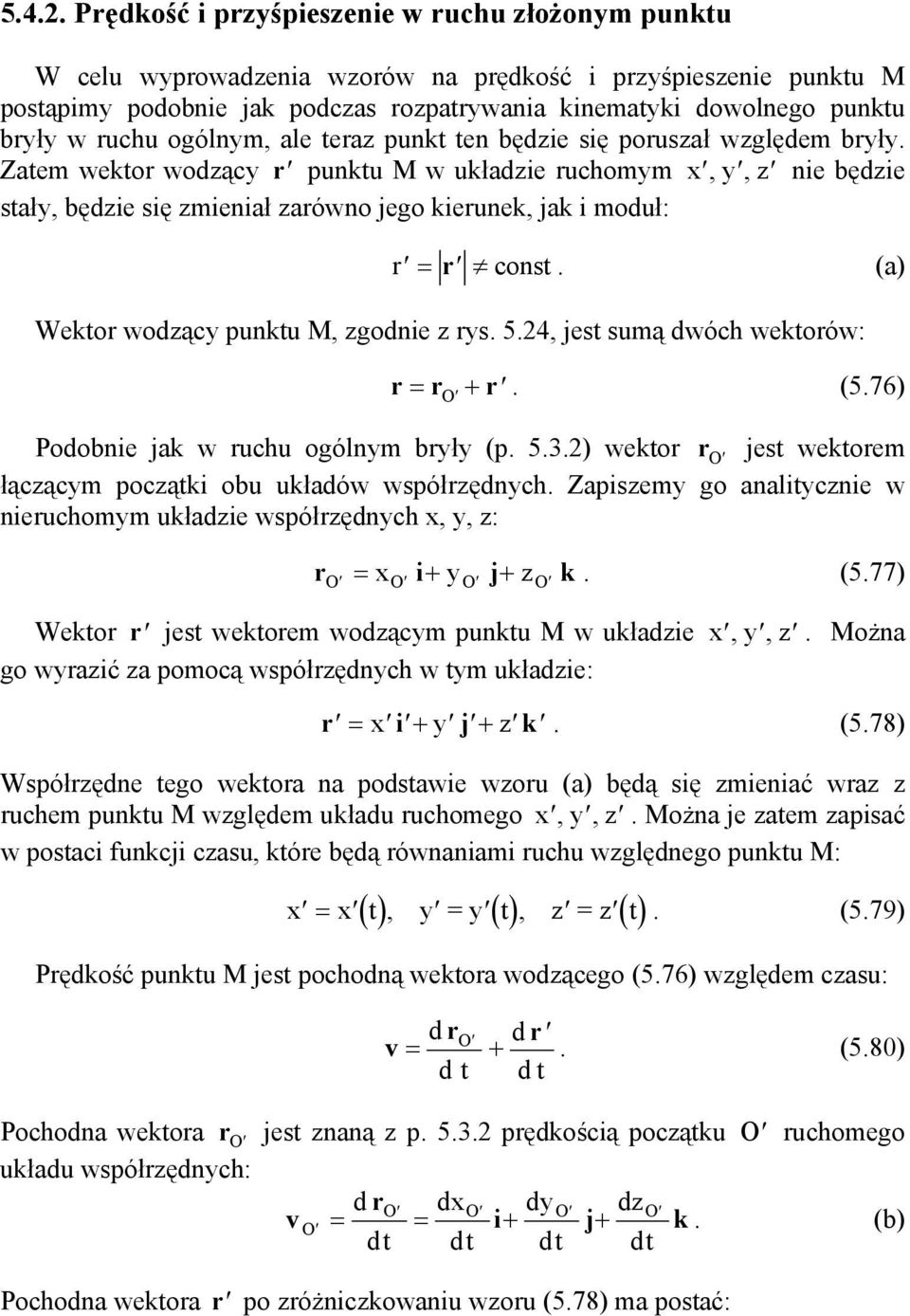 () Wektor odzący punktu M, zgodnie z ry. 5.4, jet umą dóch ektoró: r = r + r. (5.76) Podobnie jk ruchu ogólnym bryły (p. 5..) ektor jet ektorem łączącym początki obu ukłdó półrzędnych.