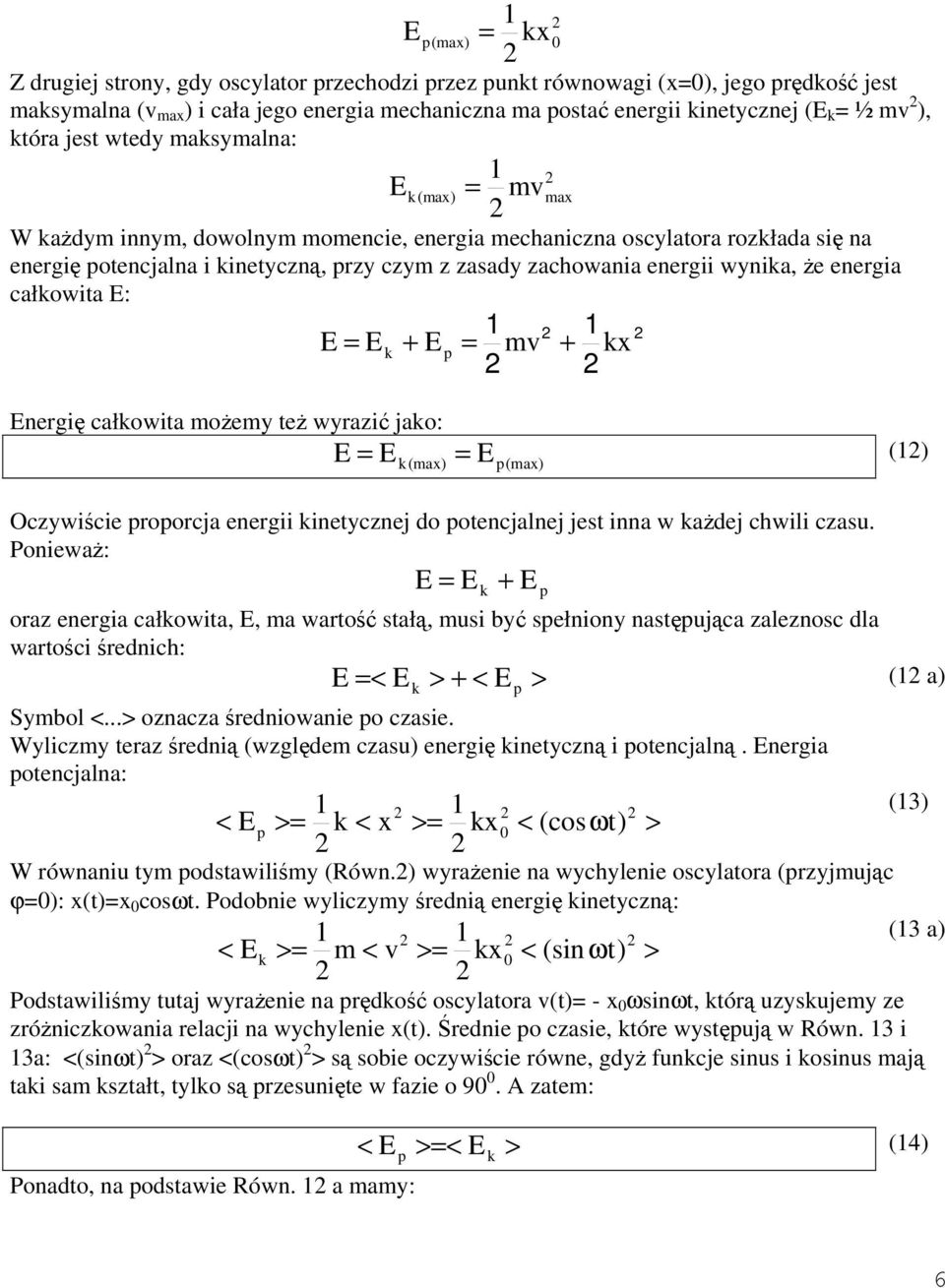 0 ax + E = v + x Energię całowita ożey też wyrazić jao: E = E = E () (ax) (ax) Oczywiście roorcja energii inetycznej do otencjalnej jest inna w ażdej chwili czasu.