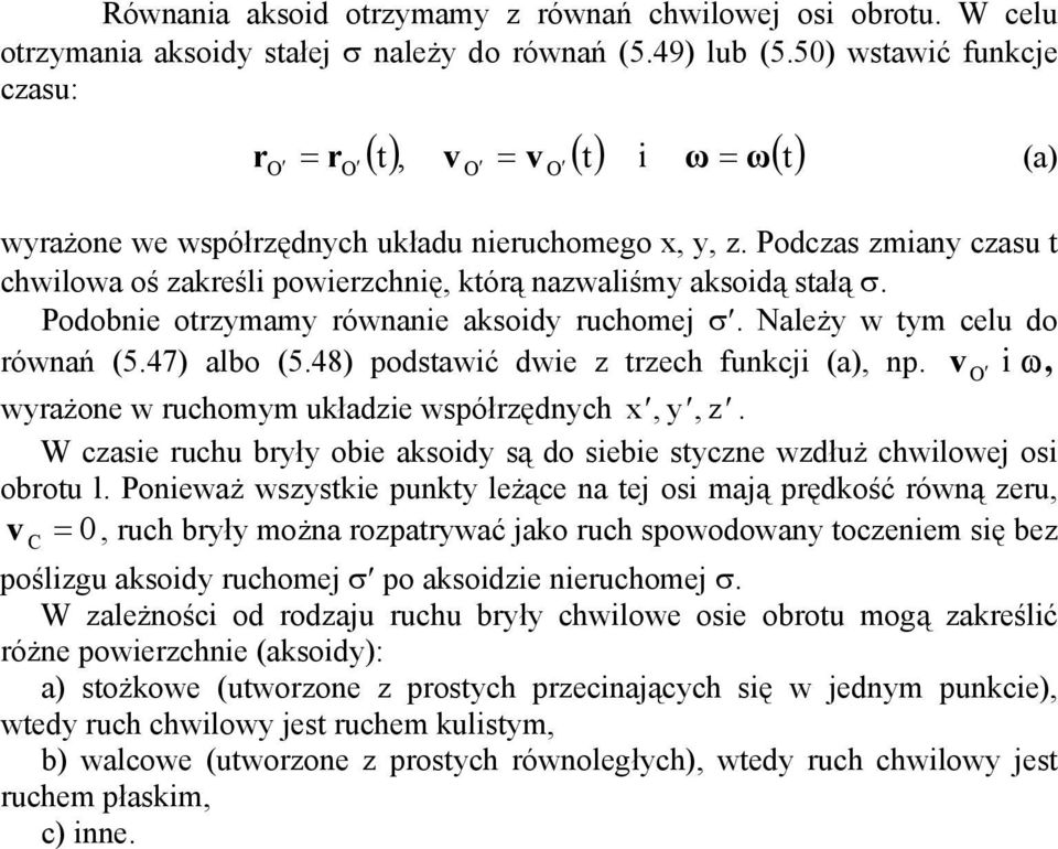 obie koid ą do iebie tce wdłuż chwilowej oi obrotu l Poiewż wtkie ukt leżące tej oi mją rędkość rówą eru, 0, ruch brł moż rotrwć jko ruch owodow toceiem ię be ośligu koid ruchomej σ o koidie