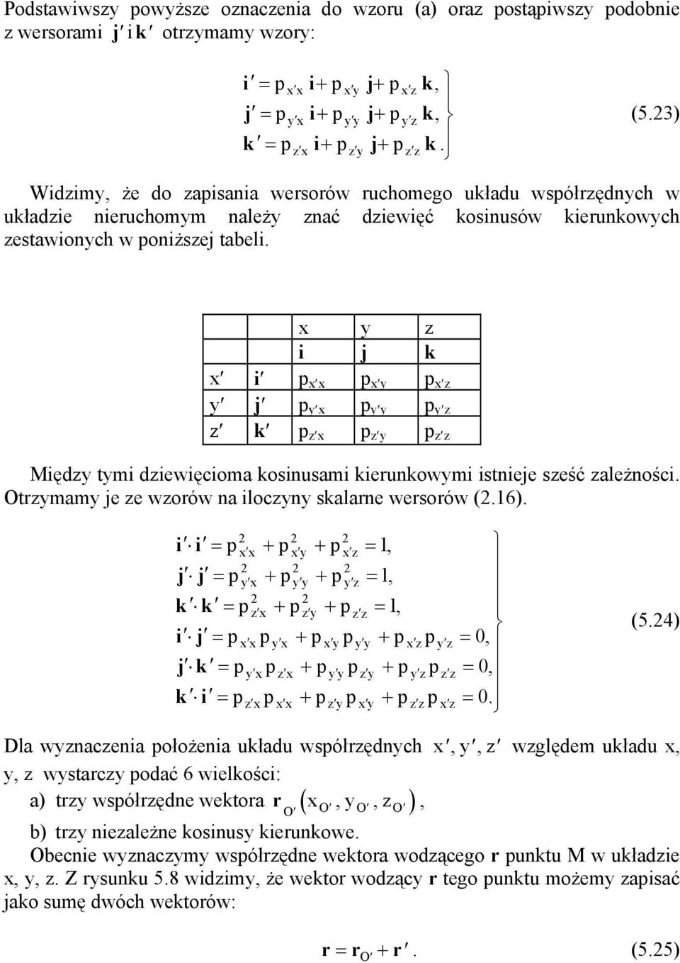 (16) i i j j + + + + k k + + i j + j k + k i + 1, 1, 1, + + + 0, 0, 0 (54) Dl wcei ołożei ukłdu wółrędch,, wględem ukłdu,, wtrc odć 6 wielkości:,,, ) tr wółręde wektor