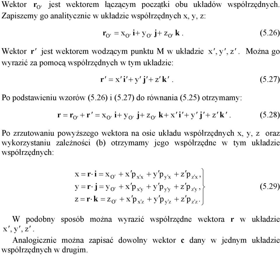 i+ j+ k+ i + j + k (58) Po rutowiu owżego wektor oie ukłdu wółrędch,, or wkortiu leżości (b) otrmm jego wółręde w tm ukłdie wółrędch: r i