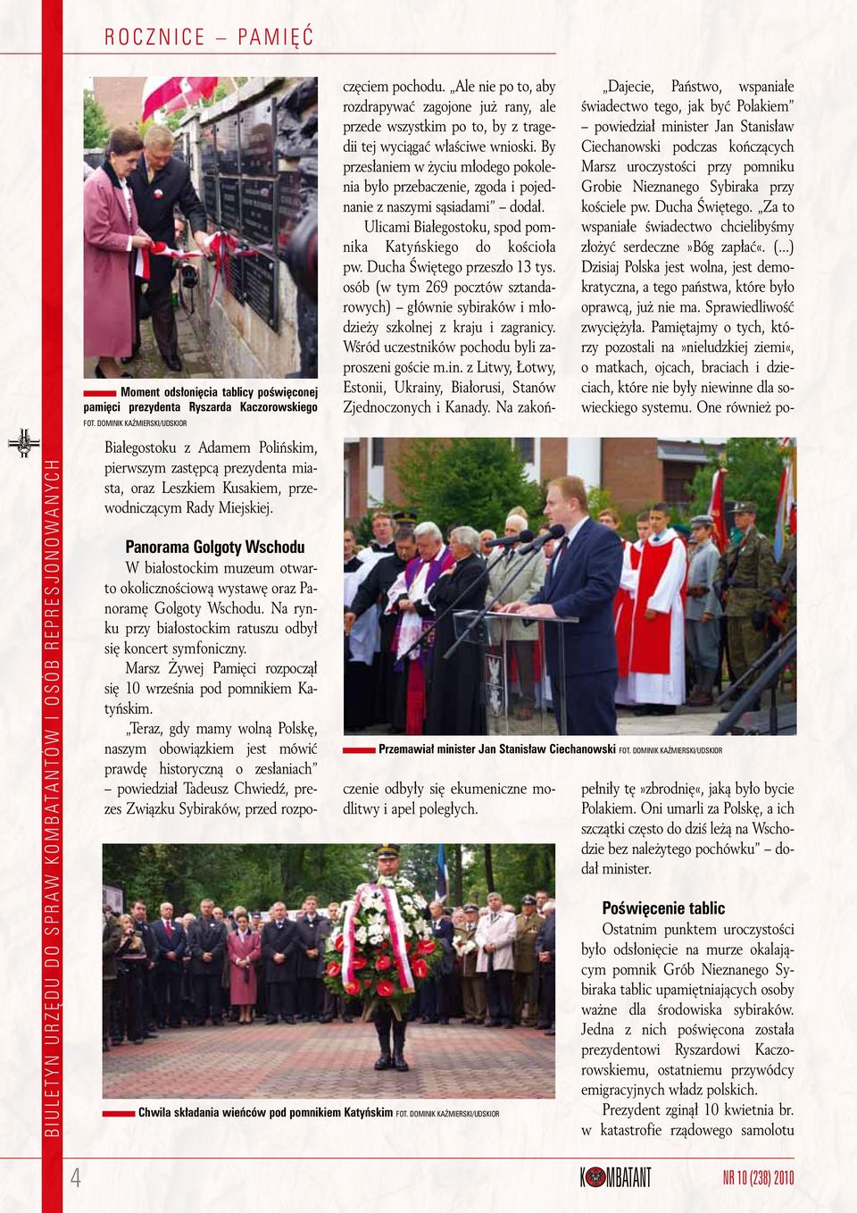 Panorama Golgoty Wschodu W białostockim muzeum otwarto okolicznościową wystawę oraz Panoramę Golgoty Wschodu. Na rynku przy białostockim ratuszu odbył się koncert symfoniczny.