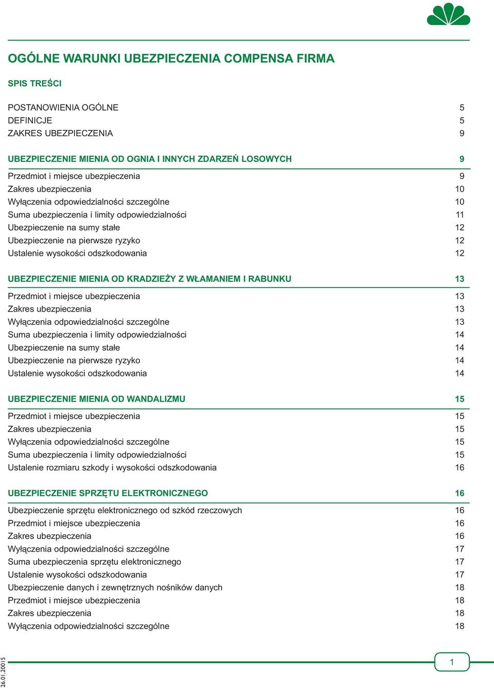 Ustalenie wysokości odszkodowania 12 UBEZPIECZENIE MIENIA OD KRADZIEŻY Z WŁAMANIEM I RABUNKU 13 Przedmiot i miejsce ubezpieczenia 13 Zakres ubezpieczenia 13 Wyłączenia odpowiedzialności szczególne 13