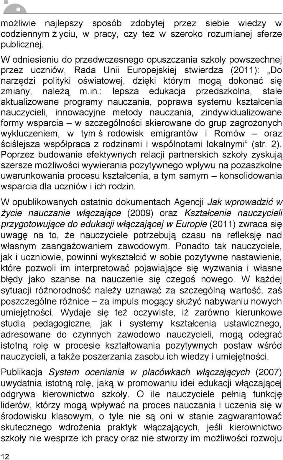 in.: lepsza edukacja przedszkolna, stale aktualizowane programy nauczania, poprawa systemu kształcenia nauczycieli, innowacyjne metody nauczania, zindywidualizowane formy wsparcia w szczególności