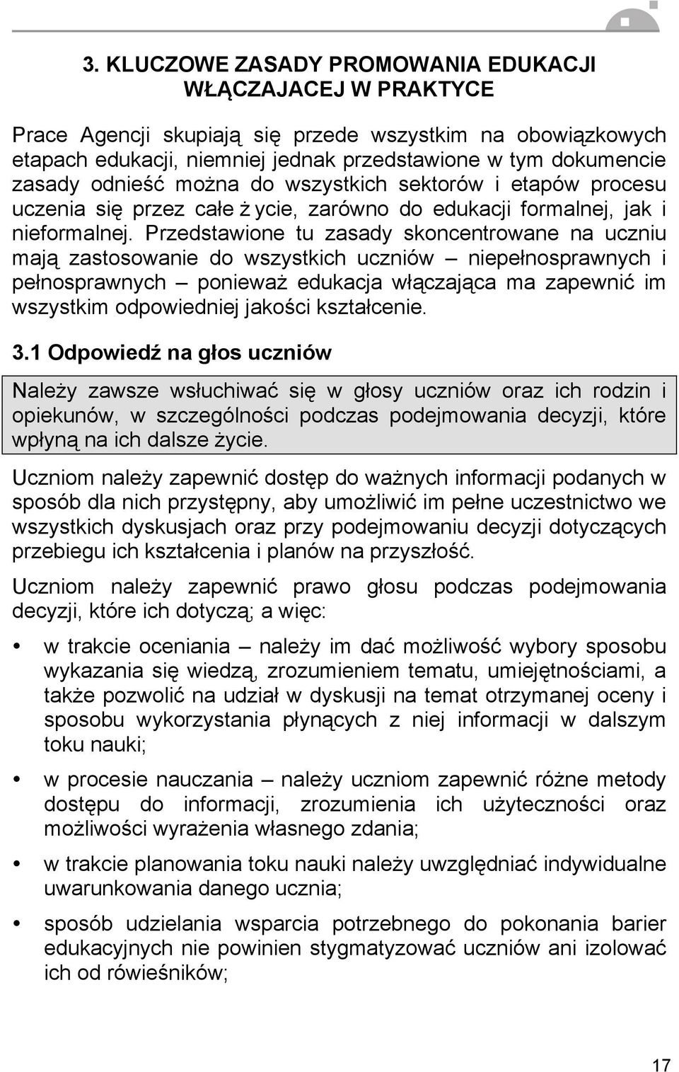 Przedstawione tu zasady skoncentrowane na uczniu mają zastosowanie do wszystkich uczniów niepełnosprawnych i pełnosprawnych ponieważ edukacja włączająca ma zapewnić im wszystkim odpowiedniej jakości