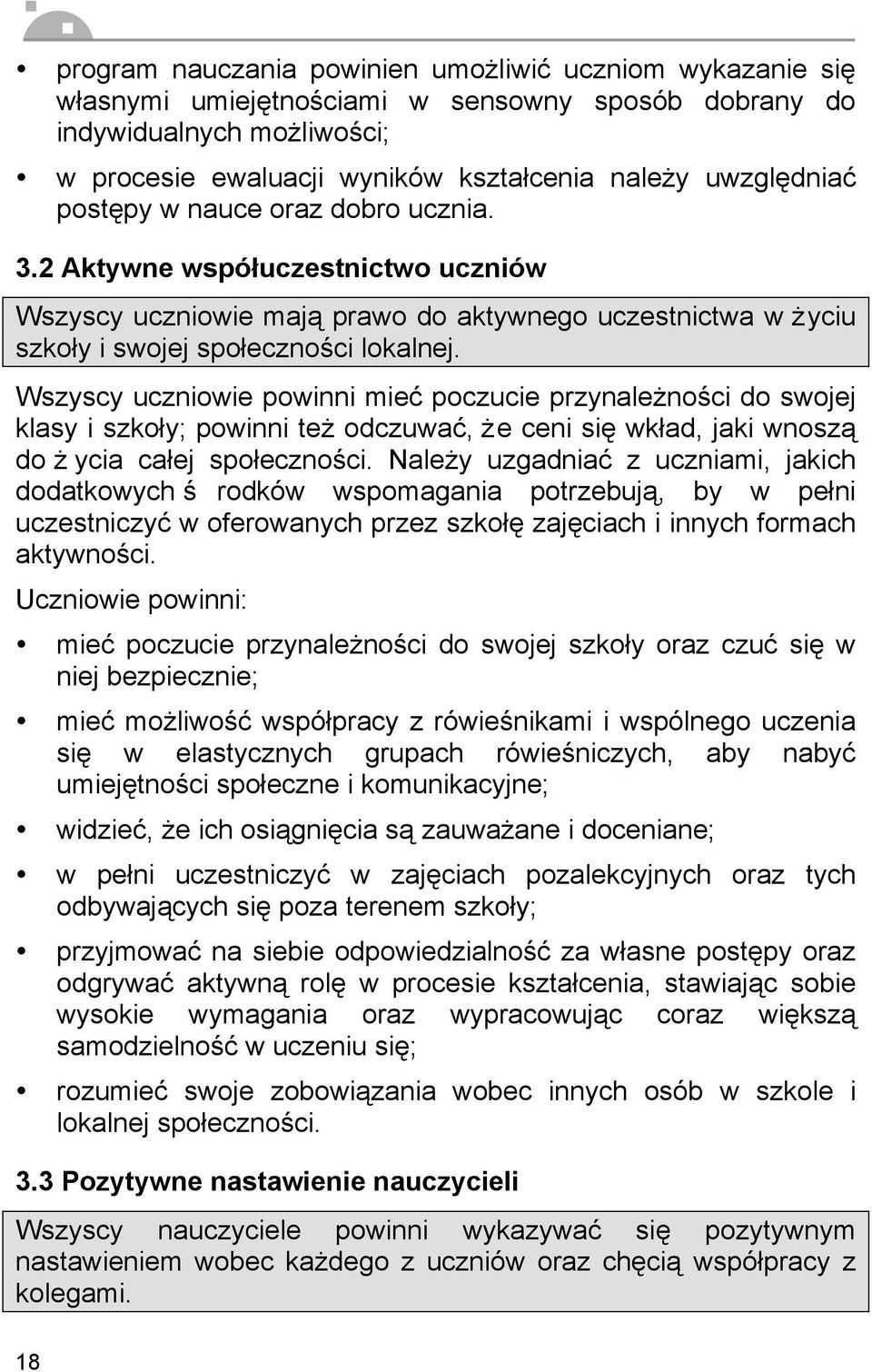 Wszyscy uczniowie powinni mieć poczucie przynależności do swojej klasy i szkoły; powinni też odczuwać, że ceni się wkład, jaki wnoszą do ż ycia całej społeczności.